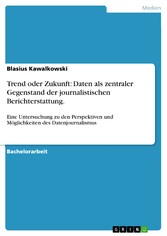 Trend oder Zukunft: Daten als zentraler Gegenstand der journalistischen Berichterstattung.