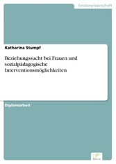 Beziehungssucht bei Frauen und sozialpädagogische Interventionsmöglichkeiten