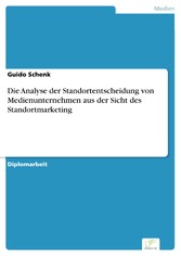 Die Analyse der Standortentscheidung von Medienunternehmen aus der Sicht des Standortmarketing