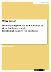 Die Bedeutung von Mutual Knowledge in virtuellen Teams und die Einsatzmöglichkeiten von Emoticons