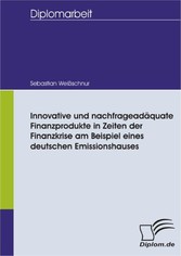 Innovative und nachfrageadäquate Finanzprodukte in Zeiten der Finanzkrise am Beispiel eines deutschen Emissionshauses