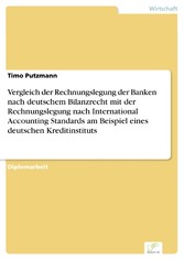 Vergleich der Rechnungslegung der Banken nach deutschem Bilanzrecht mit der Rechnungslegung nach International Accounting Standards am Beispiel eines deutschen Kreditinstituts