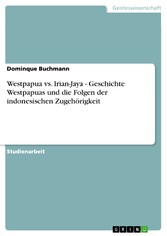 Westpapua vs. Irian-Jaya - Geschichte Westpapuas und die Folgen der indonesischen Zugehörigkeit