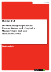 Die Ausrichtung der politischen Kommunikation an der Logik des Mediensystems nach dem Mediokratie-Modell