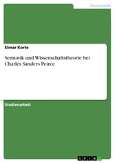 Semiotik und Wissenschaftstheorie bei Charles Sanders Peirce