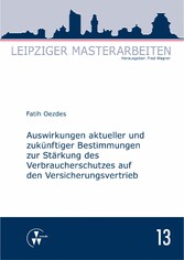 Auswirkungen aktueller und zukünftiger Bestimmungen zur Stärkung des Verbraucherschutzes auf den Versicherungsvertrieb