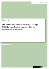 Die realitätsnahe Schule - Das Konzept G. G. Hillers und seine Impulse für die moderne Gesellschaft