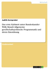 Das erste Kabinett unter Bundeskanzler Willy Brandt: Allgemeine gesellschaftspolitische Programmatik und deren Einordnung