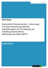 Barrierefreie Internetseiten - Umsetzung von Internetseiten gemäß den Anforderungen der Verordnung zur Schaffung barrierefreier Informationstechnik (BITV)