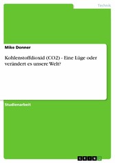 Kohlenstoffdioxid (CO2) - Eine Lüge oder verändert es unsere Welt?