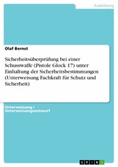 Sicherheitsüberprüfung bei einer Schusswaffe (Pistole Glock 17) unter Einhaltung der Sicherheitsbestimmungen (Unterweisung Fachkraft für Schutz und Sicherheit)