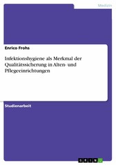 Infektionshygiene als Merkmal der Qualitätssicherung in Alten- und Pflegeeinrichtungen