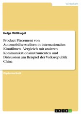 Product Placement von Automobilherstellern in internationalen Kinofilmen - Vergleich mit anderen Kommunikationsinstrumenten und Diskussion am Beispiel der Volksrepublik China