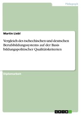 Vergleich des tschechischen und deutschen Berufsbildungssystems auf der Basis bildungspolitischer Qualitätskriterien