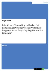 Julia Alvarez 'Something to Declare' - A Postcolonial Perspective: The Problem of Language in the Essays 'My English' and 'La Gringuita'