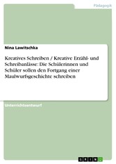 Kreatives Schreiben / Kreative Erzähl- und Schreibanlässe: Die Schülerinnen und Schüler sollen den Fortgang einer Maulwurfsgeschichte schreiben