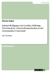 Johann Wolfgang von Goethes Erlkönig. Verschiedene Unterrichtsmethoden in der Gymnasialen Unterstufe