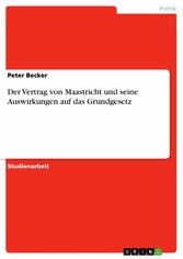 Der Vertrag von Maastricht und seine Auswirkungen auf das Grundgesetz