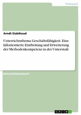 Unterrichtsthema Geschäftsfähigkeit. Eine fallorientierte Erarbeitung und Erweiterung der Methodenkompetenz in der Unterstufe