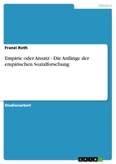 Empirie oder Ansatz - Die Anfänge der empirischen Sozialforschung