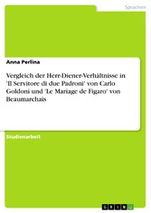 Vergleich der Herr-Diener-Verhältnisse in 'Il Servitore di due Padroni' von Carlo Goldoni und 'Le Mariage de Figaro' von Beaumarchais