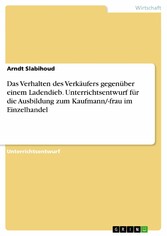 Das Verhalten des Verkäufers gegenüber einem Ladendieb. Unterrichtsentwurf für die Ausbildung zum Kaufmann/-frau im Einzelhandel