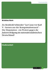 Zu: Reinhold Schneider 'Las Casas vor Karl V. - Szenen aus der Konquistadorenzeit' - Die Disputation - ein Protest gegen die Judenverfolgung im nationalsozialistischen Deutschland?