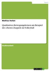 Qualitatives Bewegungslernen am Beispiel des oberen Zuspiels im Volleyball