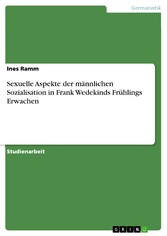 Sexuelle Aspekte der männlichen Sozialisation in Frank Wedekinds Frühlings Erwachen