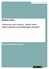 Vertrauen zum Ganzen - Skizze eines philosophisch vernachlässigten Begriffs