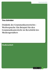 Didaktik des Grammatikunterrichts - Werbesprache: Ein Beispiel für den Grammatikunterricht im Berufsfeld des Mediengestalters