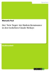 Der 'New Negro' der Harlem Renaissance in den Gedichten Claude McKays