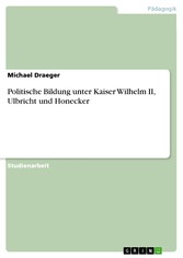 Politische Bildung unter Kaiser Wilhelm II, Ulbricht und Honecker