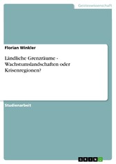 Ländliche Grenzräume -  Wachstumslandschaften oder Krisenregionen?