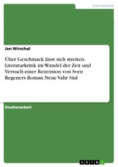 Über Geschmack lässt sich streiten. Literaturkritik im Wandel der Zeit und Versuch einer Rezension von Sven Regeners Roman Neue Vahr Süd