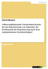 Sollten multinationale Unternehmen bereits bei der Rekrutierung von Expatriats die Problematik der Repatriierung nach dem Auslandseinsatz berücksichtigen?