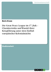 Die Great Peace League im 17. Jhdt. - Charakteristika und Wandel ihrer Kriegführung unter dem Einfluß europäischer Kolonialmächte