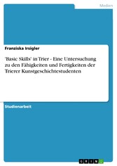 'Basic Skills' in Trier - Eine Untersuchung zu den Fähigkeiten und Fertigkeiten der Trierer Kunstgeschichtestudenten