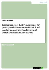 Erarbeitung eines Kriterienkataloges für geographische Software im Hinblick auf den fachunterrichtlichen Einsatz und dessen beispielhafte Anwendung