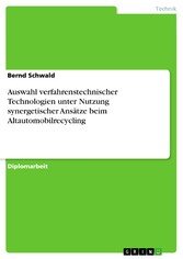 Auswahl verfahrenstechnischer Technologien unter Nutzung synergetischer Ansätze beim Altautomobilrecycling