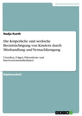 Die körperliche und seelische Beeinträchtigung von Kindern durch Misshandlung und Vernachlässigung