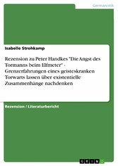 Rezension zu Peter Handkes 'Die Angst des Tormanns beim Elfmeter' - Grenzerfahrungen eines geisteskranken Torwarts lassen über existentielle Zusammenhänge nachdenken