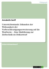 Unterrichtsstunde: Erkunden der Wirksamkeit der Vorbeschleunigungserweiterung auf die Wurfweite - Eine Hinführung zur Zieltechnik im Diskuswurf