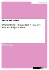 Oberzentrum, Teilhauptstadt, Metropole - Welchen Rang hat Köln?