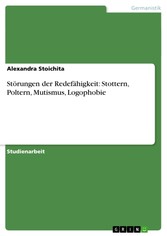 Störungen der Redefähigkeit: Stottern, Poltern, Mutismus, Logophobie