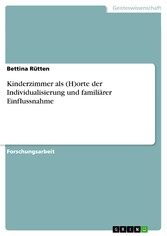 Kinderzimmer als (H)orte der Individualisierung und familiärer Einflussnahme