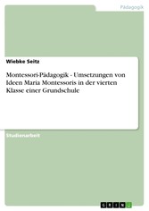 Montessori-Pädagogik - Umsetzungen von Ideen Maria Montessoris in der vierten Klasse einer Grundschule