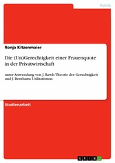 Die (Un)Gerechtigkeit einer Frauenquote in der Privatwirtschaft