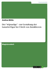 Der 'wîpsaelige' - zur Gestaltung der Lanzelet-Figur bei Ulrich von Zatzikhoven