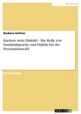 Karriere trotz Dialekt? - Die Rolle von Standardsprache und Dialekt bei der Personalauswahl